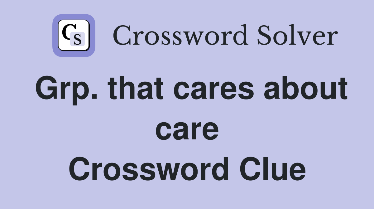 Grp. that cares about care Crossword Clue Answers Crossword Solver